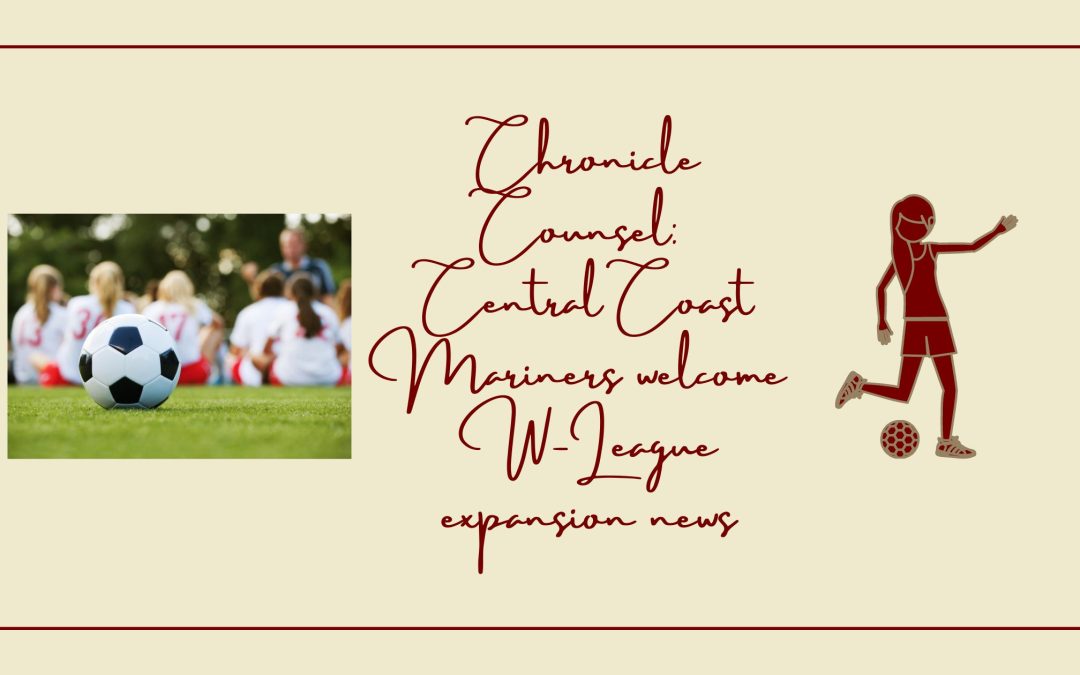 Chronicle Counsel: Central Coast Mariners welcome W-League expansion news