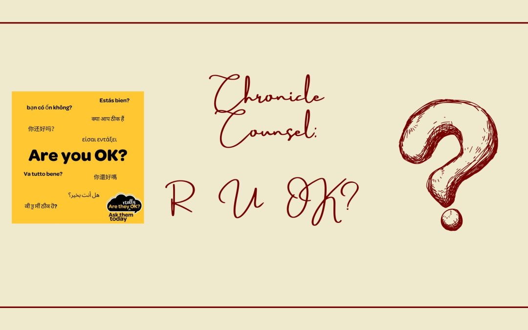 Chronicle Counsel: R U Ok?