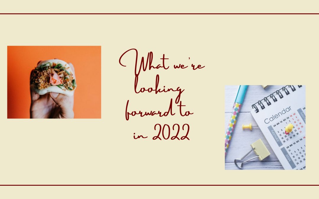 What we’re looking forward to in 2022
