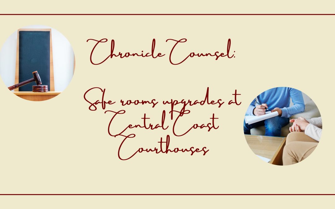 Chronicle Counsel: SAFE ROOMS UPGRADES AT CENTRAL COAST COURTHOUSES